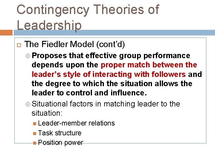 Contingency Theories of Leadership The Fiedler Model (cont’d) Proposes that effective group performance depends