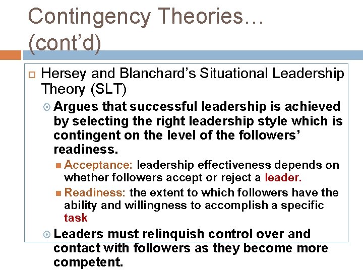 Contingency Theories… (cont’d) Hersey and Blanchard’s Situational Leadership Theory (SLT) Argues that successful leadership