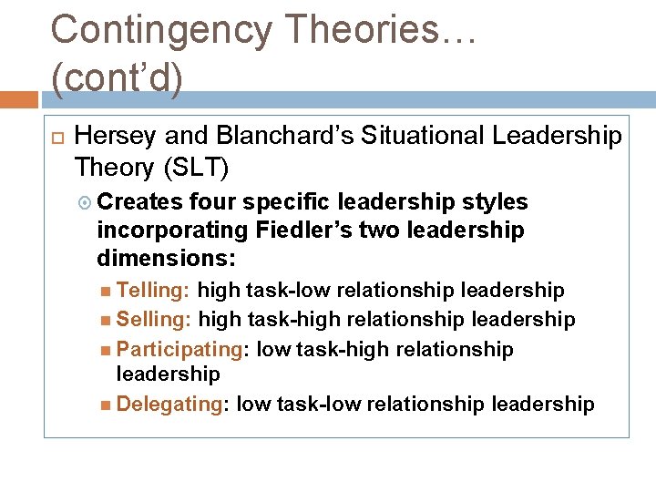 Contingency Theories… (cont’d) Hersey and Blanchard’s Situational Leadership Theory (SLT) Creates four specific leadership