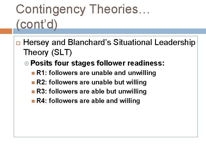 Contingency Theories… (cont’d) Hersey and Blanchard’s Situational Leadership Theory (SLT) Posits R 1: four
