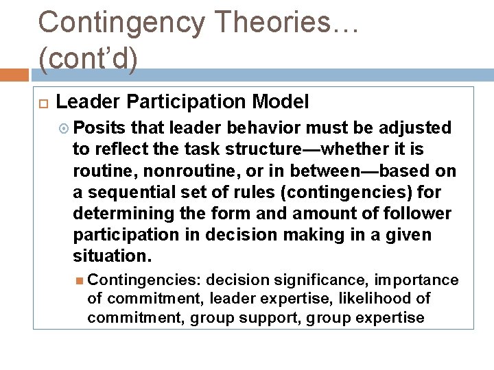 Contingency Theories… (cont’d) Leader Participation Model Posits that leader behavior must be adjusted to