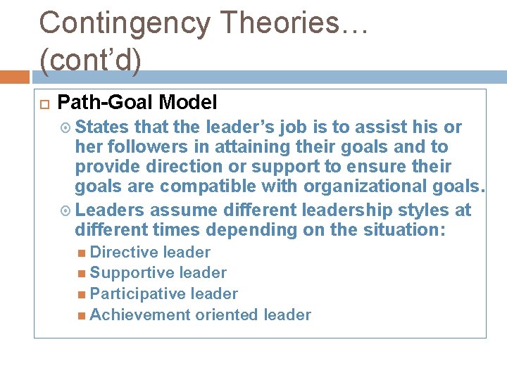 Contingency Theories… (cont’d) Path-Goal Model States that the leader’s job is to assist his