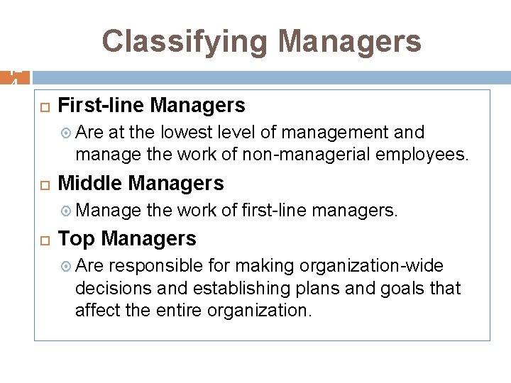 Classifying Managers 1– 4 First-line Managers Are at the lowest level of management and