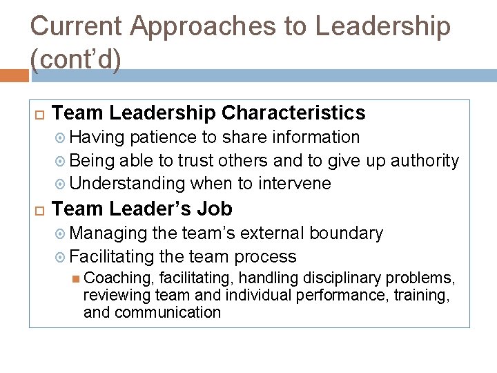 Current Approaches to Leadership (cont’d) Team Leadership Characteristics Having patience to share information Being