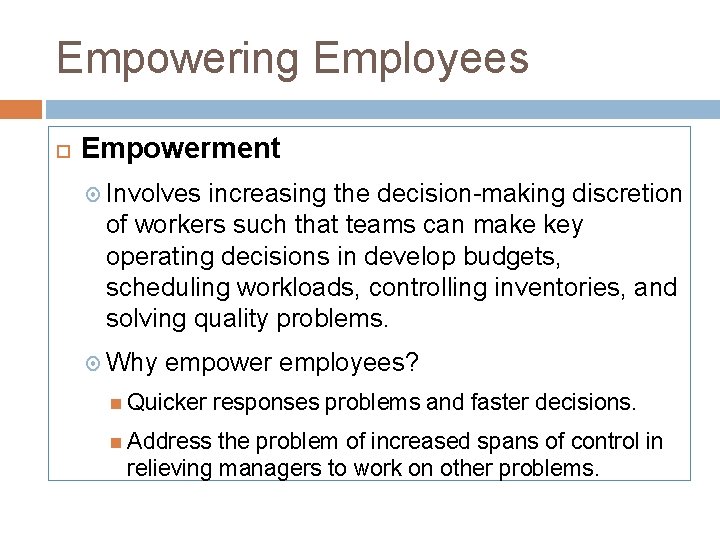 Empowering Employees Empowerment Involves increasing the decision-making discretion of workers such that teams can