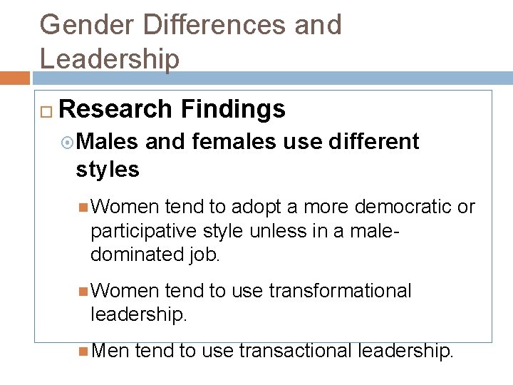 Gender Differences and Leadership Research Findings Males and females use different styles Women tend