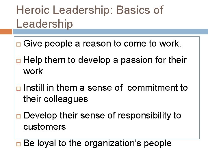 Heroic Leadership: Basics of Leadership Give people a reason to come to work. Help