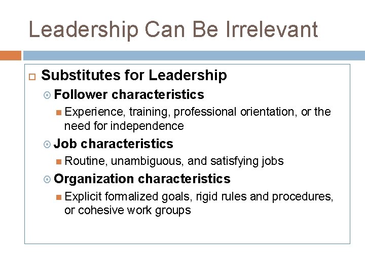 Leadership Can Be Irrelevant Substitutes for Leadership Follower characteristics Experience, training, professional orientation, or