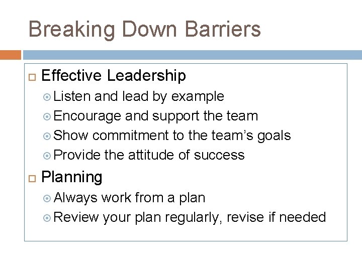 Breaking Down Barriers Effective Leadership Listen and lead by example Encourage and support the