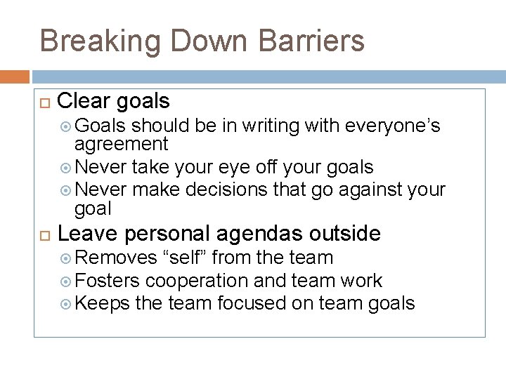 Breaking Down Barriers Clear goals Goals should be in writing with everyone’s agreement Never
