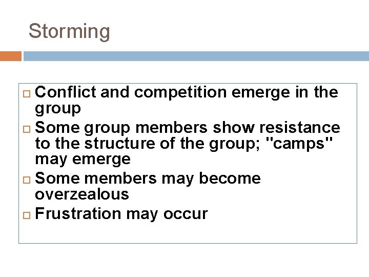 Storming Conflict and competition emerge in the group Some group members show resistance to