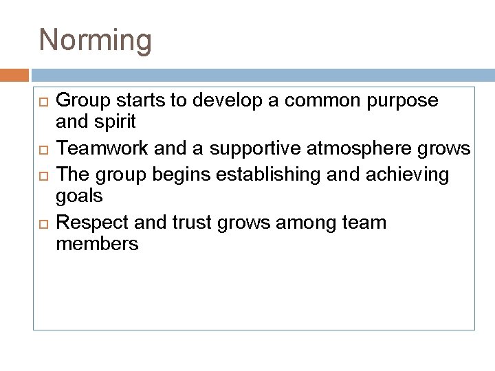Norming Group starts to develop a common purpose and spirit Teamwork and a supportive