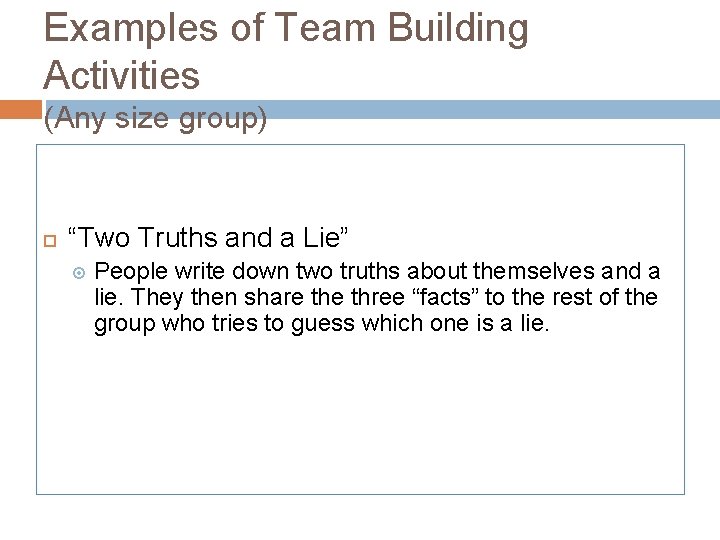 Examples of Team Building Activities (Any size group) “Two Truths and a Lie” People