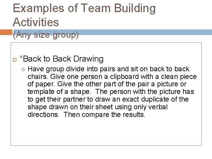 Examples of Team Building Activities (Any size group) “Back to Back Drawing Have group