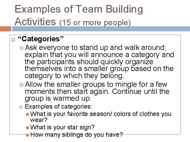 Examples of Team Building Activities (15 or more people) “Categories” Ask everyone to stand