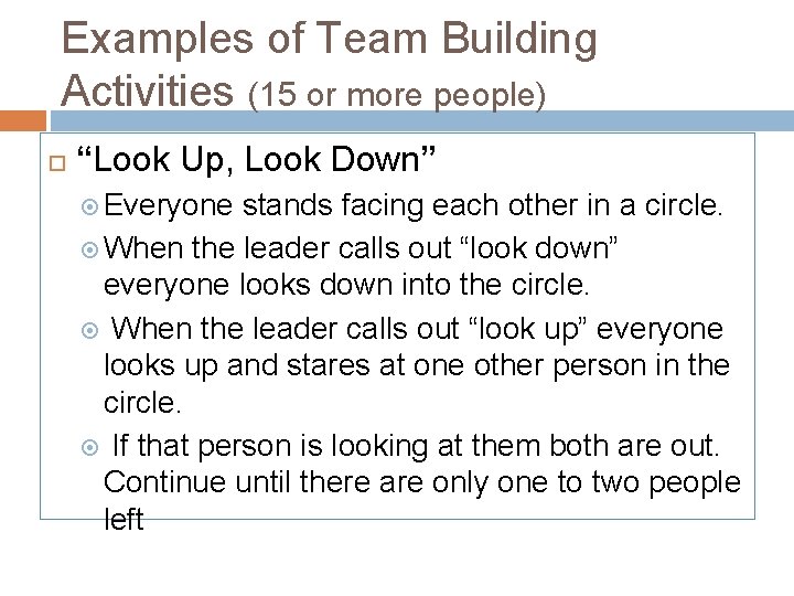 Examples of Team Building Activities (15 or more people) “Look Up, Look Down” Everyone