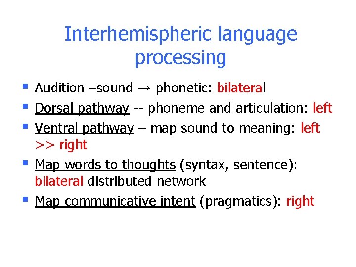 Interhemispheric language processing § § § Audition –sound → phonetic: bilateral Dorsal pathway -- Interhemispheric language processing § § § Audition –sound → phonetic: bilateral Dorsal pathway --