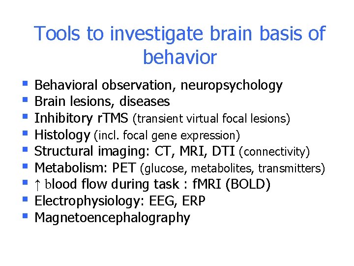 Tools to investigate brain basis of behavior § § § § § Behavioral observation, Tools to investigate brain basis of behavior § § § § § Behavioral observation,