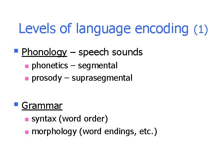 Levels of language encoding (1) § Phonology – speech sounds n n phonetics – Levels of language encoding (1) § Phonology – speech sounds n n phonetics –