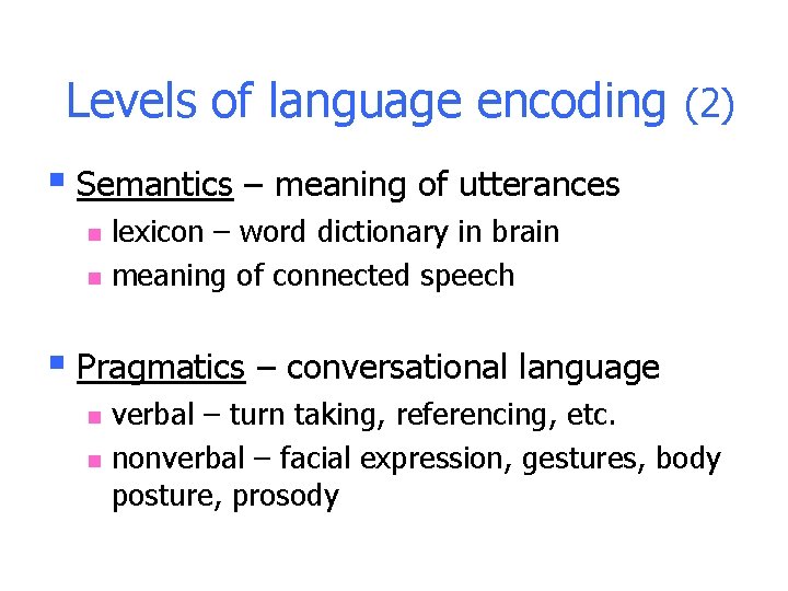 Levels of language encoding (2) § Semantics – meaning of utterances n n lexicon Levels of language encoding (2) § Semantics – meaning of utterances n n lexicon