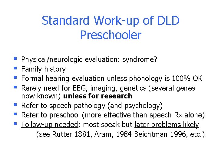 Standard Work-up of DLD Preschooler § § § § Physical/neurologic evaluation: syndrome? Family history Standard Work-up of DLD Preschooler § § § § Physical/neurologic evaluation: syndrome? Family history