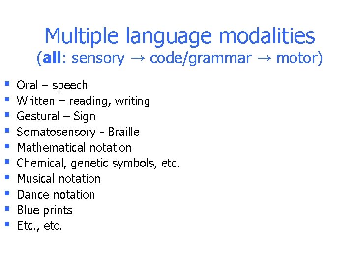 Multiple language modalities (all: sensory → code/grammar → motor) § § § § § Multiple language modalities (all: sensory → code/grammar → motor) § § § § §
