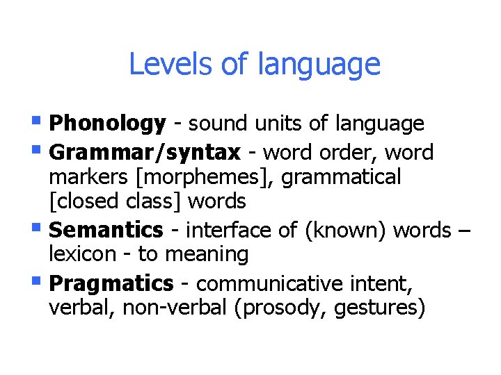 Levels of language § Phonology - sound units of language § Grammar/syntax - word Levels of language § Phonology - sound units of language § Grammar/syntax - word