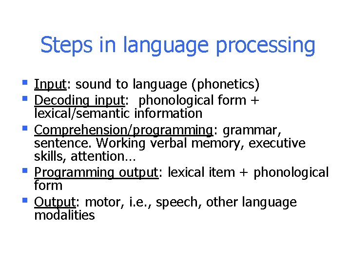 Steps in language processing § § § Input: sound to language (phonetics) Decoding input: Steps in language processing § § § Input: sound to language (phonetics) Decoding input: