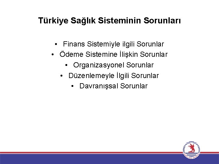 Türkiye Sağlık Sisteminin Sorunları • Finans Sistemiyle ilgili Sorunlar • Ödeme Sistemine İlişkin Sorunlar