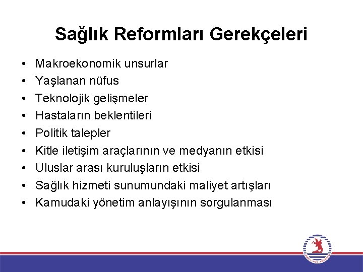 Sağlık Reformları Gerekçeleri • • • Makroekonomik unsurlar Yaşlanan nüfus Teknolojik gelişmeler Hastaların beklentileri