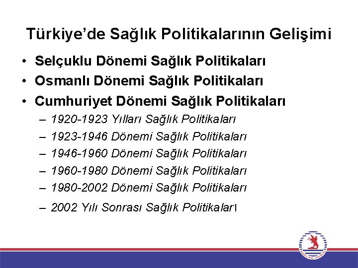 Türkiye’de Sağlık Politikalarının Gelişimi • Selçuklu Dönemi Sağlık Politikaları • Osmanlı Dönemi Sağlık Politikaları