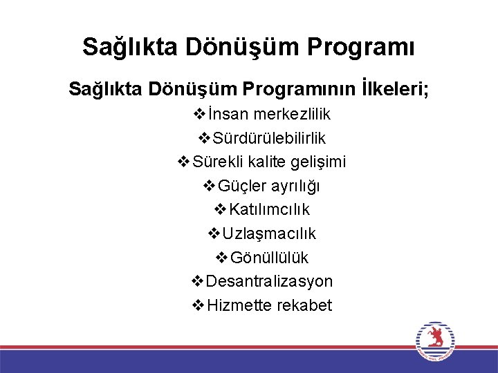 Sağlıkta Dönüşüm Programının İlkeleri; vİnsan merkezlilik v. Sürdürülebilirlik v. Sürekli kalite gelişimi v. Güçler