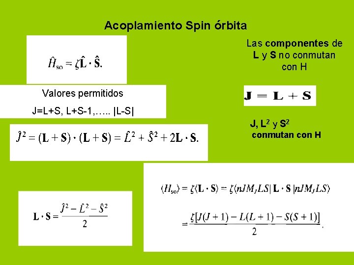 Acoplamiento Spin órbita Las componentes de L y S no conmutan con H Valores