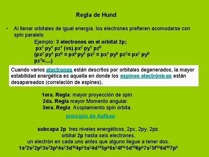 Regla de Hund • Al llenar orbitales de igual energía, los electrones prefieren acomodarse