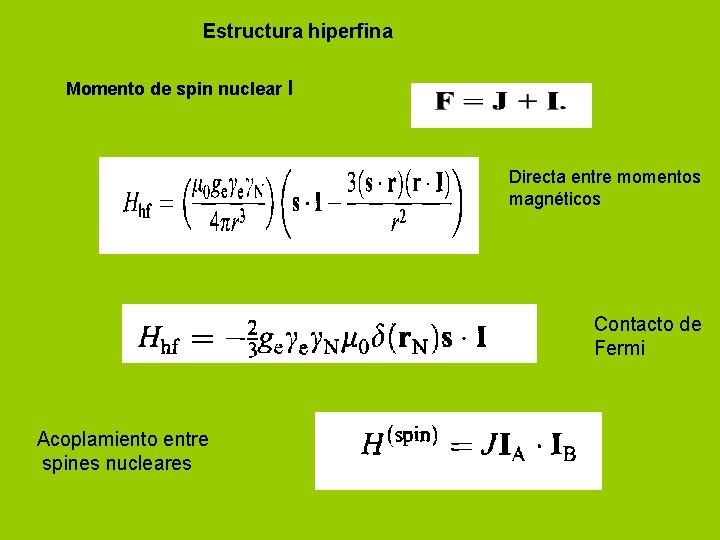 Estructura hiperfina Momento de spin nuclear I Directa entre momentos magnéticos Contacto de Fermi