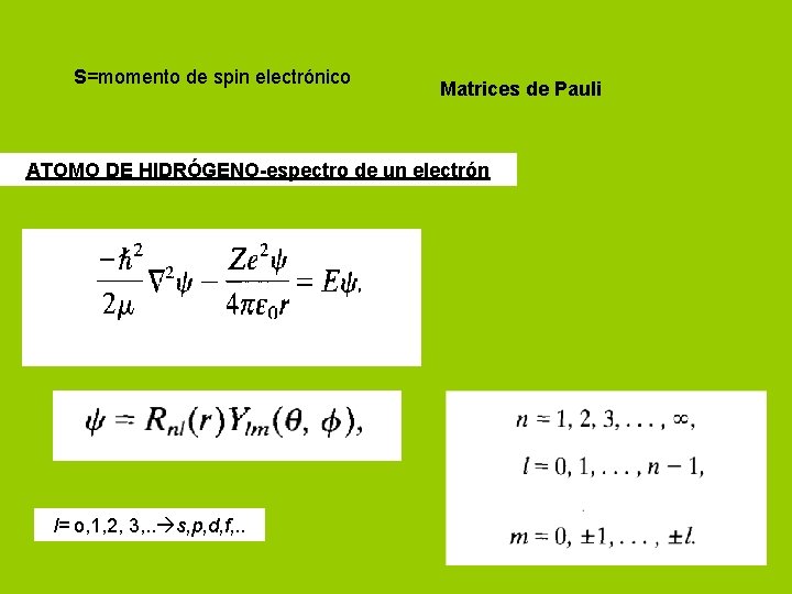 S=momento de spin electrónico Matrices de Pauli ATOMO DE HIDRÓGENO-espectro de un electrón l=