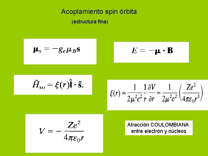 Acoplamiento spin órbita (estructura fina) Atracción COULOMBIANA entre electrón y núcleos 