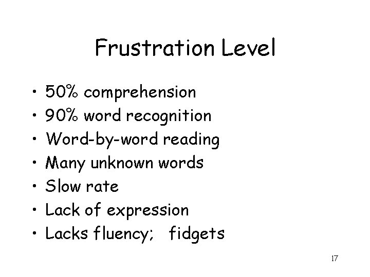 Frustration Level • • 50% comprehension 90% word recognition Word-by-word reading Many unknown words