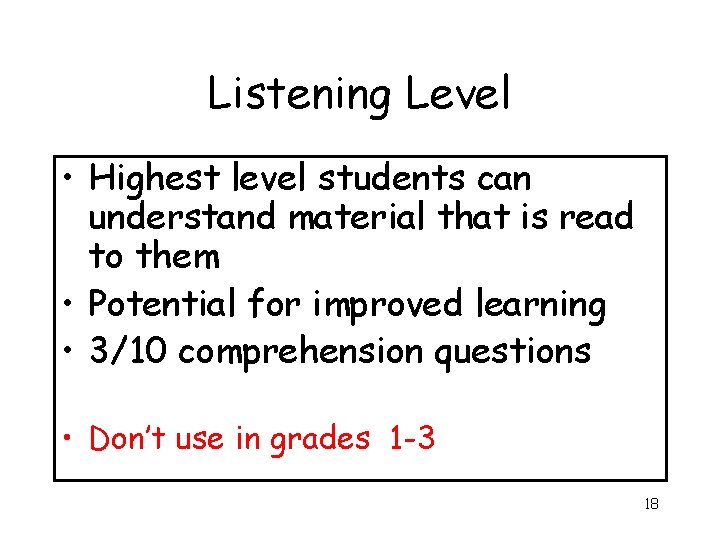 Listening Level • Highest level students can understand material that is read to them