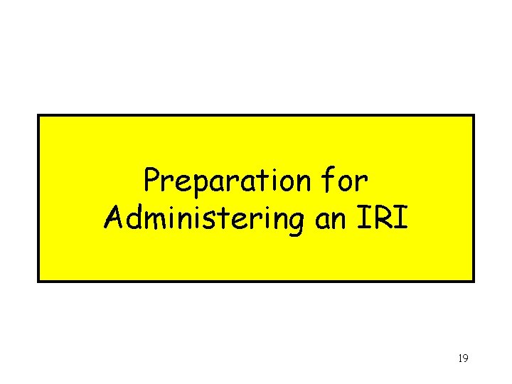 Preparation for Administering an IRI 19 