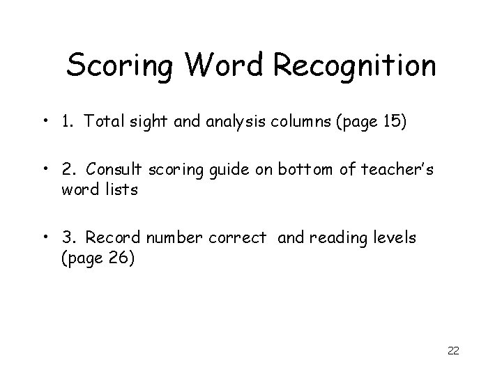 Scoring Word Recognition • 1. Total sight and analysis columns (page 15) • 2.