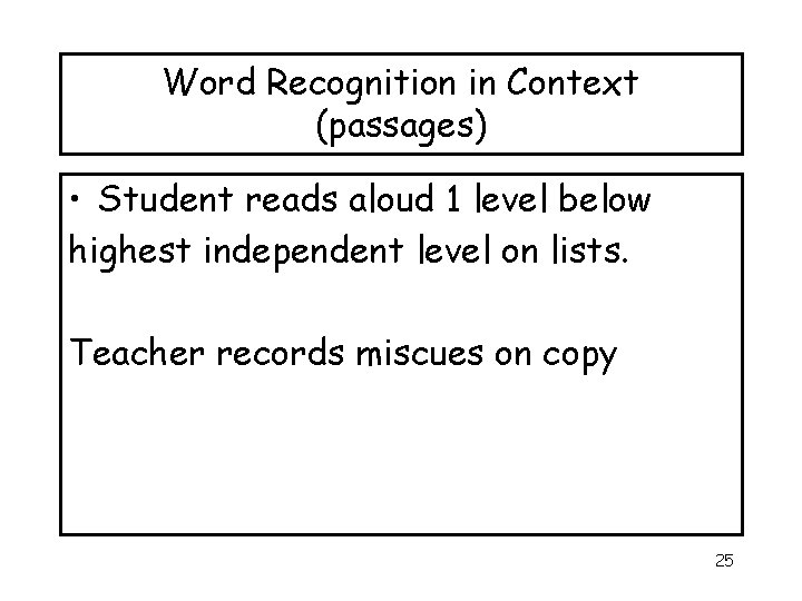 Word Recognition in Context (passages) • Student reads aloud 1 level below highest independent