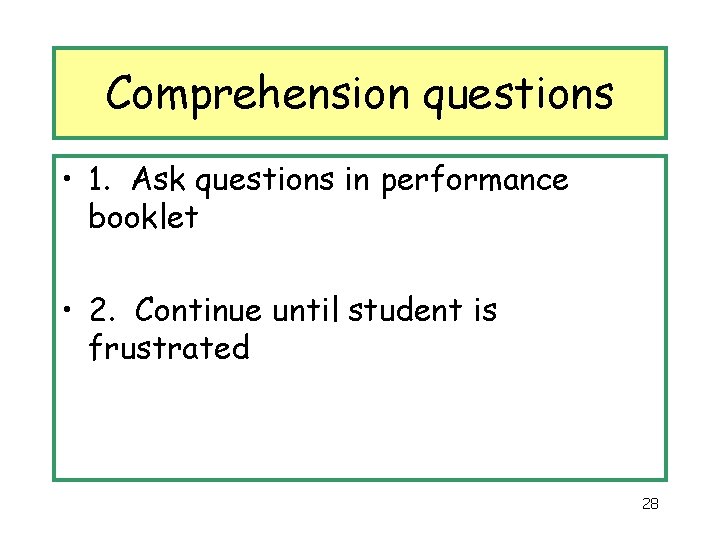 Comprehension questions • 1. Ask questions in performance booklet • 2. Continue until student