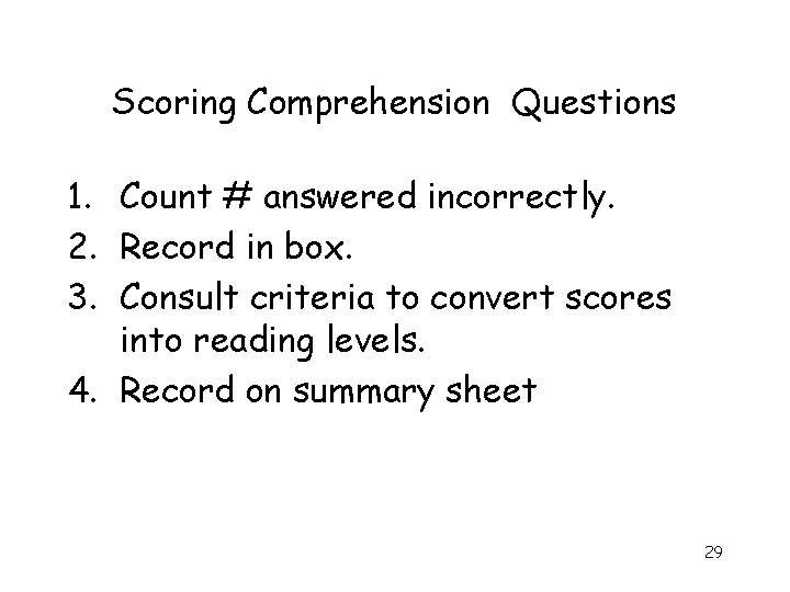 Scoring Comprehension Questions 1. Count # answered incorrectly. 2. Record in box. 3. Consult