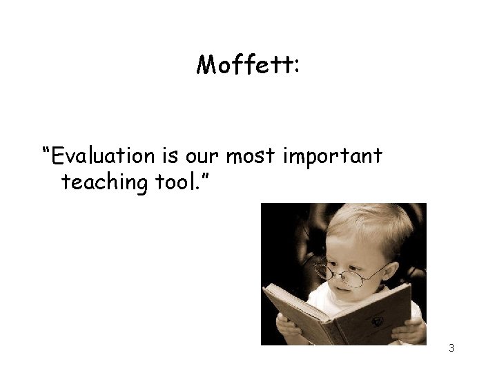 Moffett: “Evaluation is our most important teaching tool. ” 3 