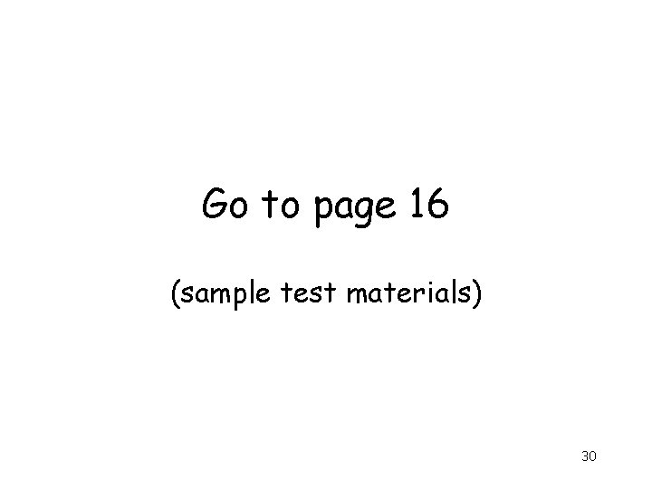 Go to page 16 (sample test materials) 30 