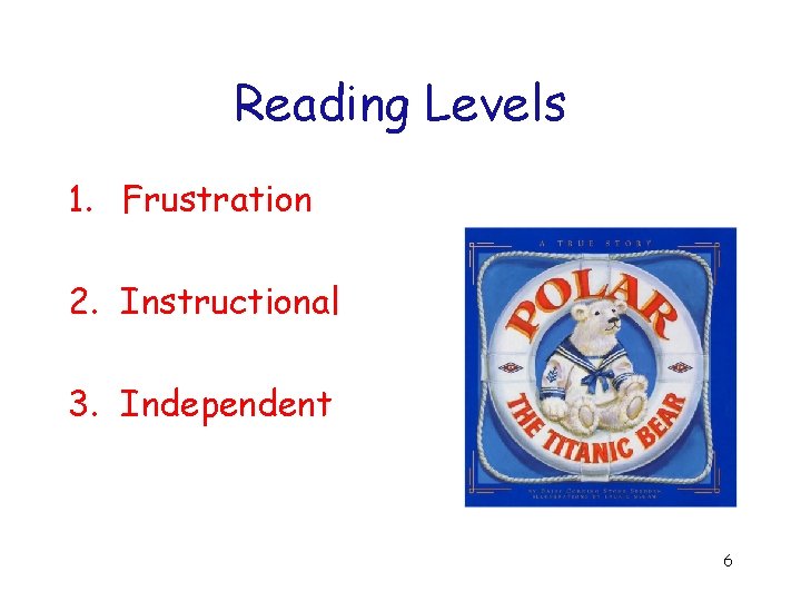 Reading Levels 1. Frustration 2. Instructional 3. Independent 6 
