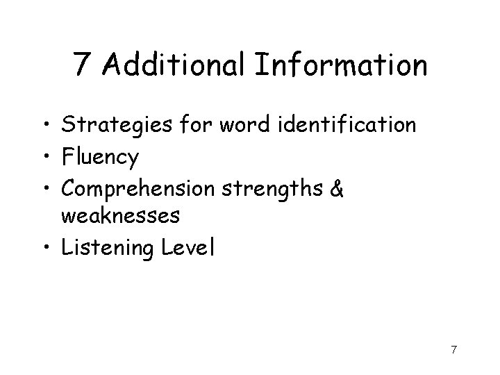 7 Additional Information • Strategies for word identification • Fluency • Comprehension strengths &