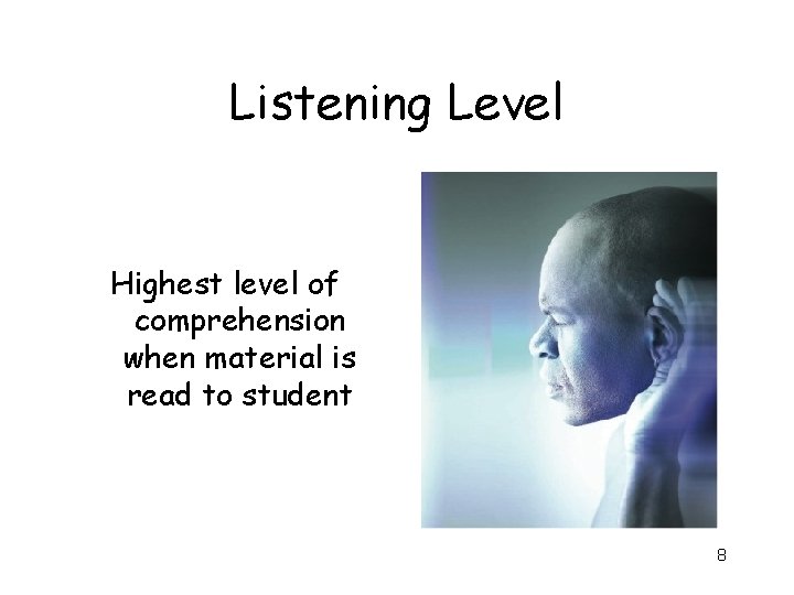 Listening Level Highest level of comprehension when material is read to student 8 