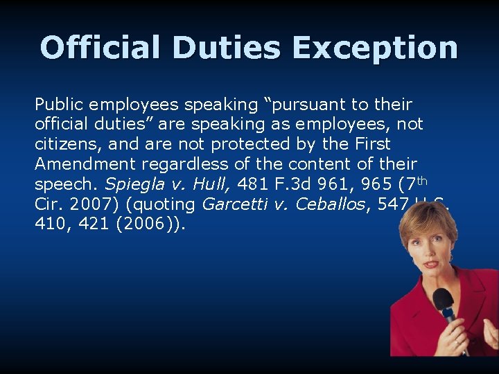 Official Duties Exception Public employees speaking “pursuant to their official duties” are speaking as